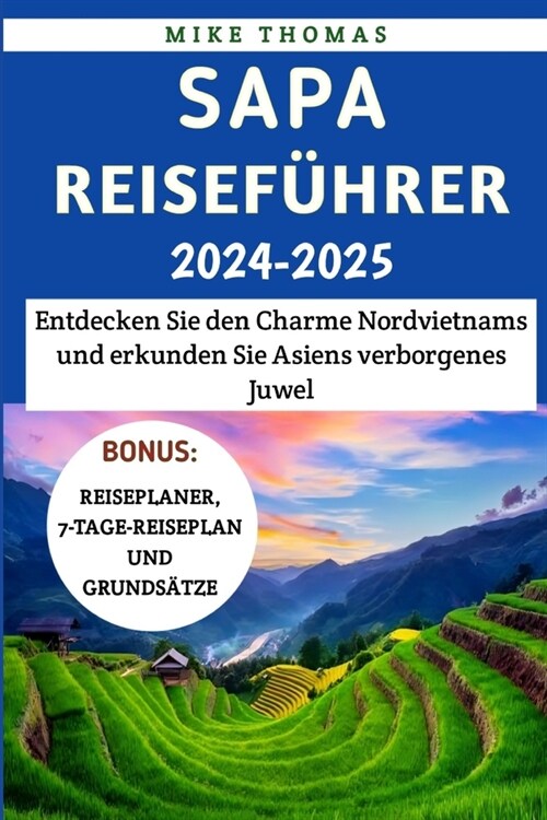 Sapa Reisef?rer 2024-2025: Entdecken Sie den Charme Nordvietnams und erkunden Sie Asiens verborgenes Juwel (Paperback)