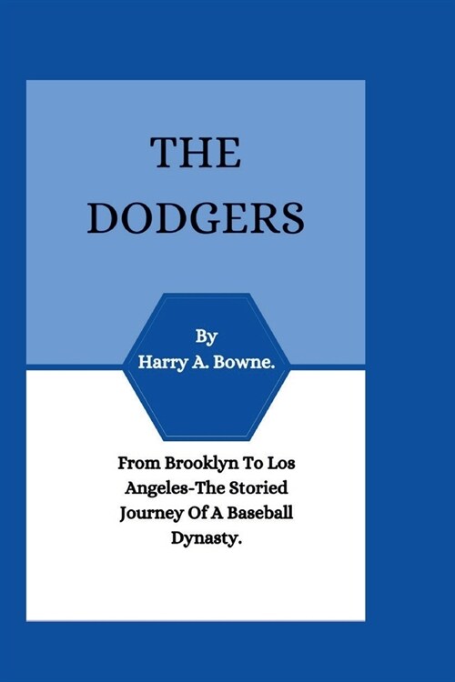 The Dodgers: From Brooklyn to Los Angeles: The Storied Journey of a Baseball Dynasty. (Paperback)