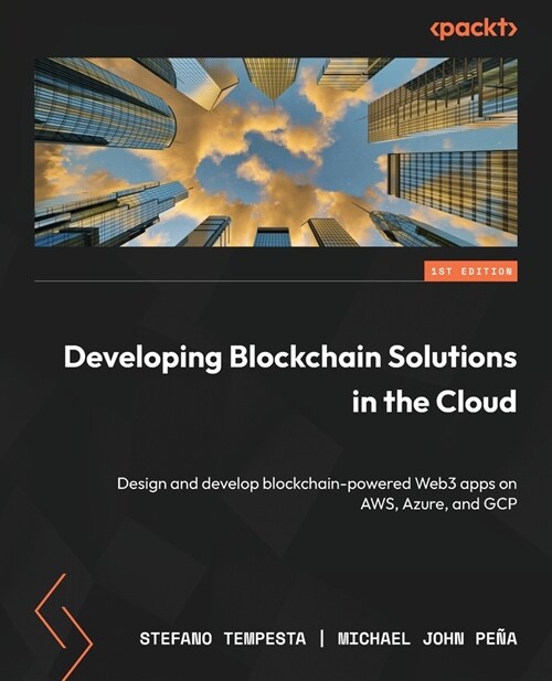 Developing Blockchain Solutions in the Cloud: Design and develop blockchain-powered Web3 apps on AWS, Azure, and GCP (Paperback)