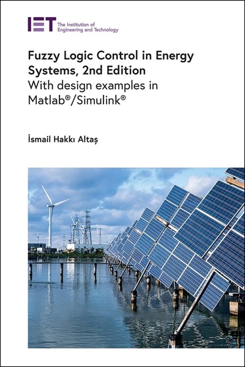 Fuzzy Logic Control in Energy Systems : With design examples in MATLAB®/Simulink® (Hardcover, 2 ed)