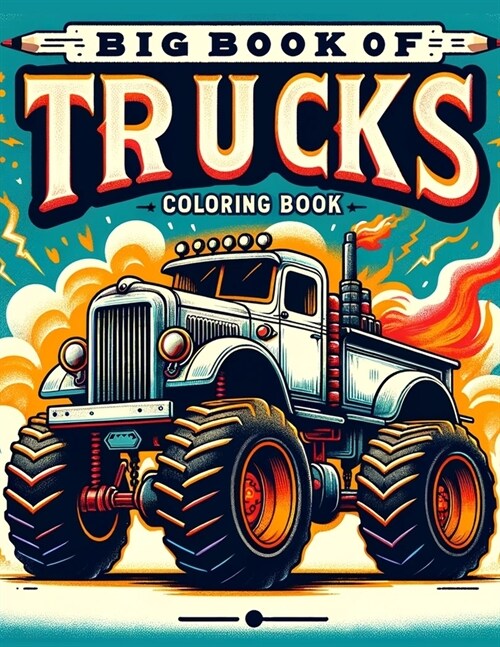 Big Book of Trucks coloring book: Where Every Stroke of Your Marker Adds Another Layer of Excitement to the Road Ahead, Inviting Children to Explore t (Paperback)