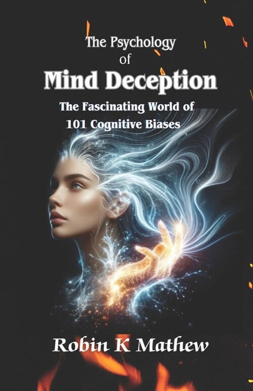 The Psychology of Mind Deception: The Fascinating World of 101 Cognitive Biases (Paperback)
