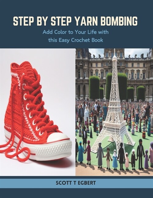 Step by Step Yarn Bombing: Add Color to Your Life with this Easy Crochet Book (Paperback)