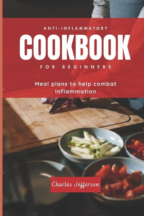 Anti-Inflammatory Cookbook for Beginners: Meal plans to help combat Inflammation (Paperback)