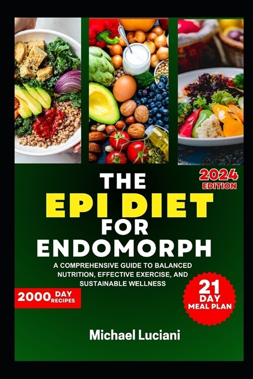 The Epi Diet for Endomorph: A Comprehensive Guide to Balanced Nutrition, Effective Exercise, and Sustainable Wellness (Paperback)
