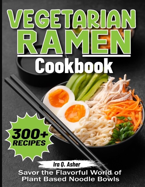Vegetarian Ramen Cookbook: Savor the Flavorful World of Plant Based Noodle Bowls (Paperback)