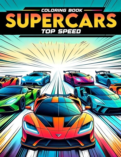 Supercars top speed coloring book: Fast Lane Frenzy Join the Speed Revolution with Our Supercars Top Speed Collection - Where Every Turn Brings You Cl (Paperback)