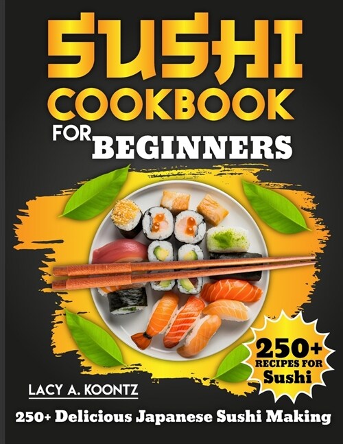 Sushi Cookbook for Beginners: 250+ Delicious Japanese Sushi Making (Paperback)