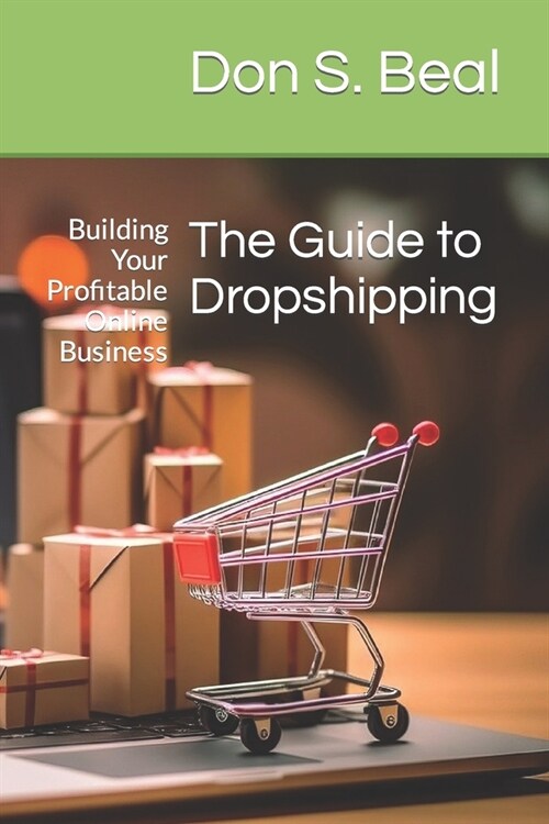 The Guide to Dropshipping: Building Your Profitable Online Business (Paperback)