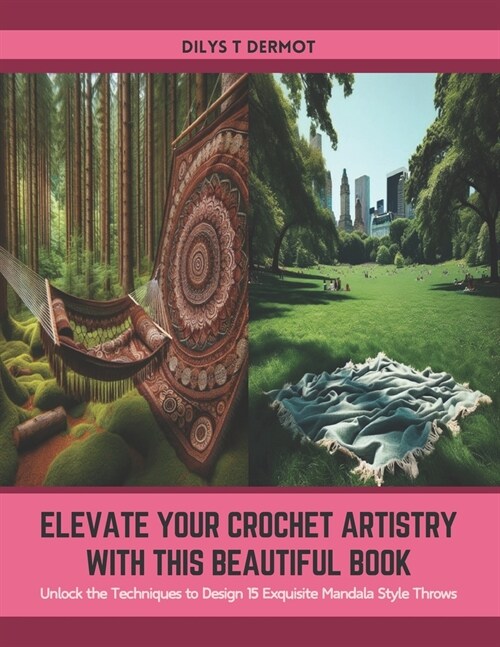 Elevate Your Crochet Artistry with this Beautiful Book: Unlock the Techniques to Design 15 Exquisite Mandala Style Throws (Paperback)