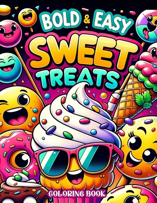 Bold and Easy Sweet Treats Coloring book: Candyland Creations Immerse Yourself in the World of Bold and Easy Sweet Treats with Our Coloring Assortment (Paperback)
