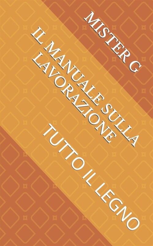 Il Manuale Sulla Lavorazione: Tutto Il Legno (Paperback)