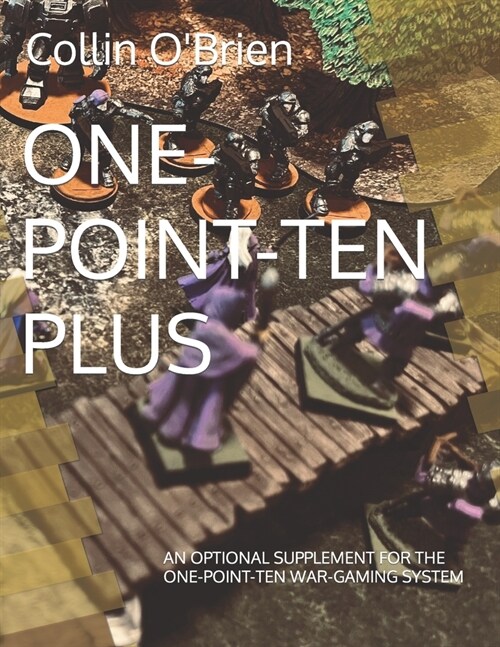 One-Point-Ten Plus: An Optional Supplement for the One-Point-Ten War-Gaming System (Paperback)