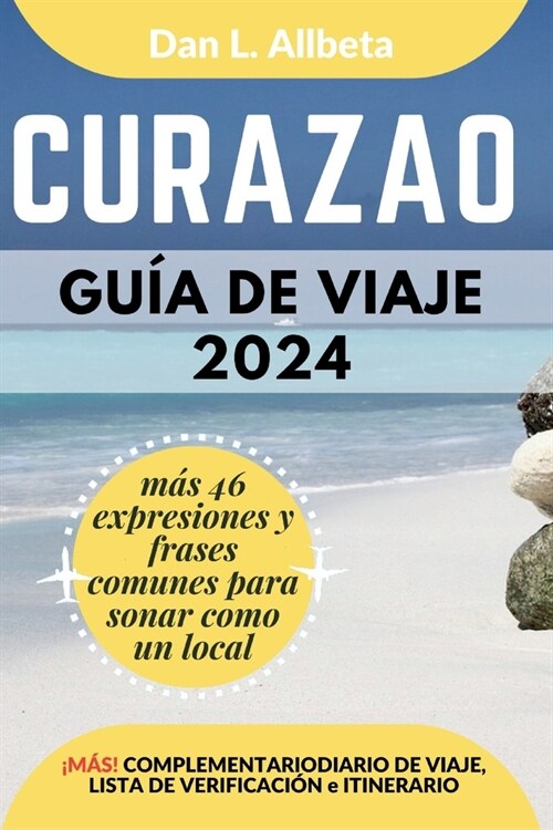 CURAZAO Gu? de viaje 2024: Para viajeros solitarios, familias, parejas y atracciones imperdibles con un plan de itinerario ideal de 7 d?s y una (Paperback)