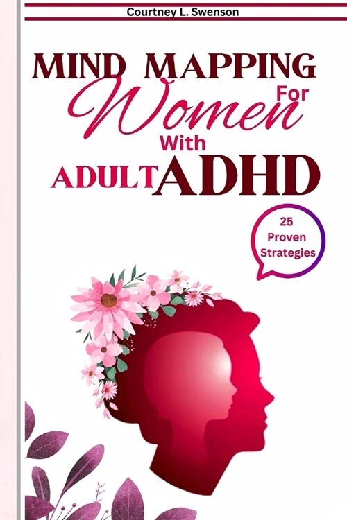 25 Mind Mapping Strategies For Women with Adult ADHD: Proven Daily Brain exercise and Guide to Stay Focused for a Positive Transformation, Improve Rel (Paperback)