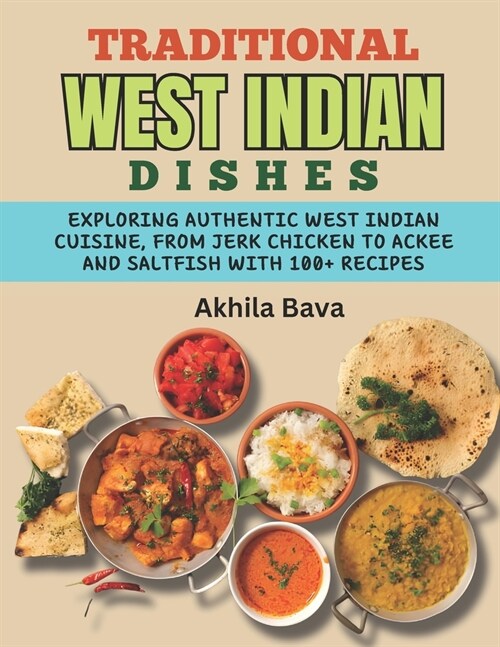 Traditional West Indian Dishes: Exploring Authentic West Indian Cuisine, from Jerk Chicken to Ackee and Saltfish with 100+ Recipes (Paperback)