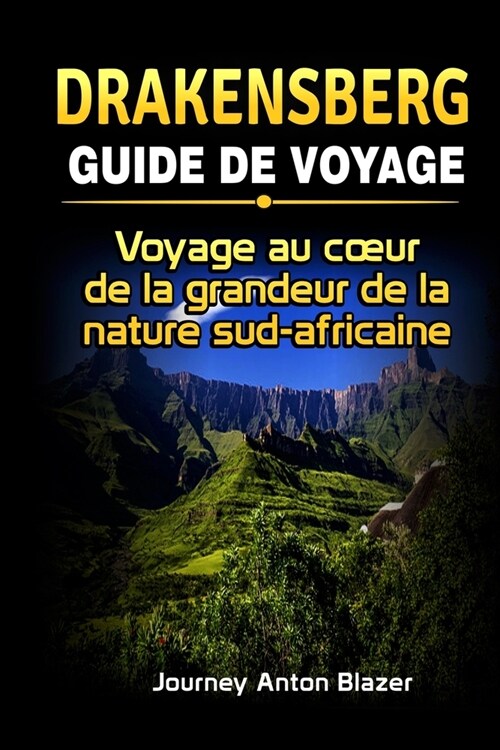 Drakensberg Guide de Voyage: Voyage au coeur de la grandeur de la nature sud-africaine (Paperback)