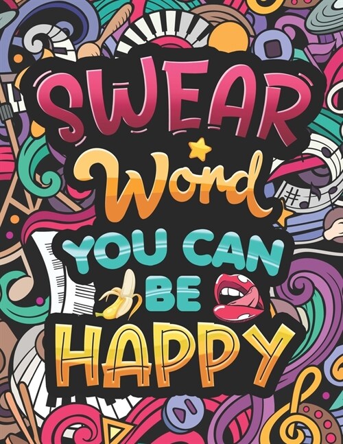 Swear Word You Can Be Happy: Coloring Book for Adults with Funny and Hilarious Motivational Quotes. Dirty Cuss Phrase Coloring Pages with Stress-Re (Paperback)