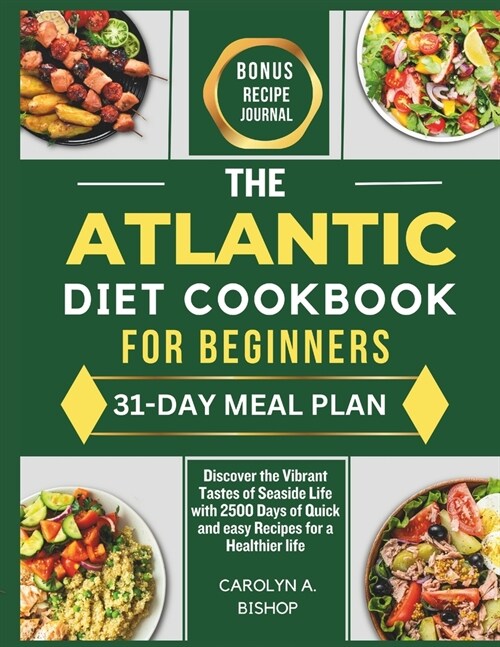The Atlantic Diet Cookbook for Beginners: Discover the Vibrant Tastes of Seaside Life with 2500 Days of Quick and easy Recipes for a Healthier life (Paperback)
