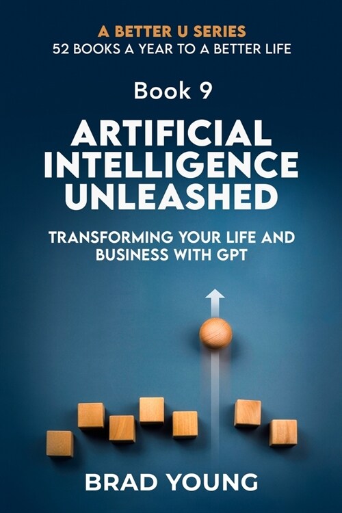 Artificial Intelligence Unleashed: Transforming Your Life and Business with Gpt (Paperback)