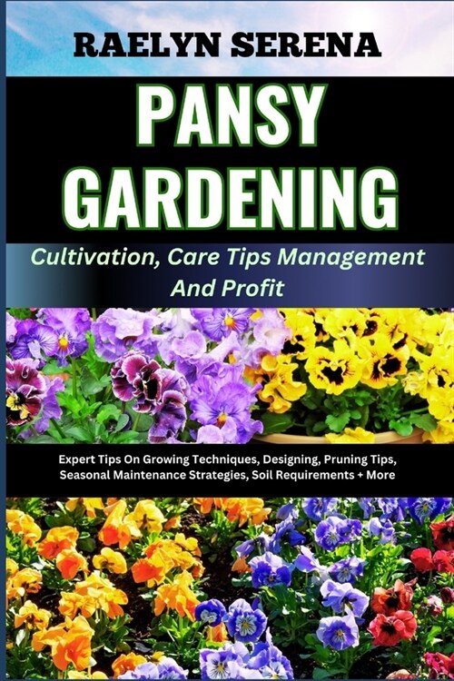 PANSY GARDENING Cultivation, Care Tips Management And Profit: Expert Tips On Growing Techniques, Designing, Pruning Tips, Seasonal Maintenance Strateg (Paperback)