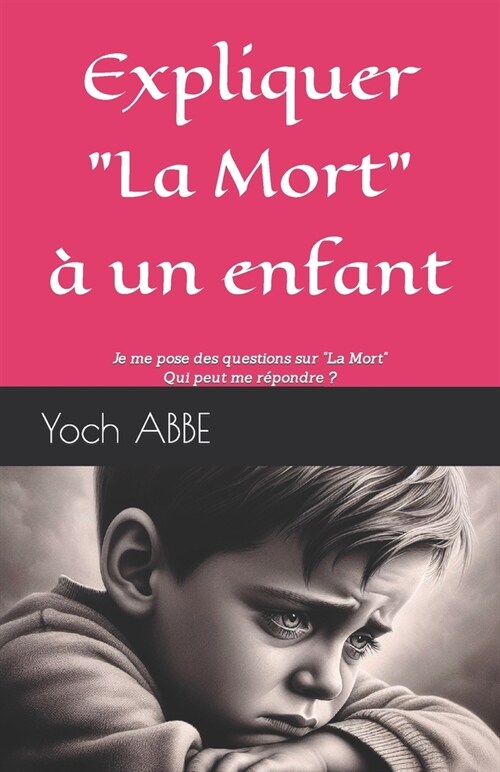 Expliquer La Mort ?un enfant: Je me pose des questions sur La Mort, Qui peut me r?ondre ? (Paperback)