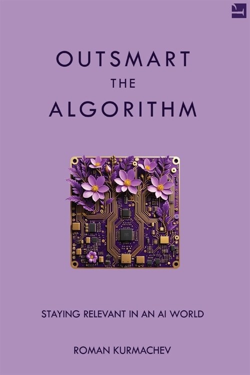 Outsmart the Algorithm: Staying Relevant in an AI World (Paperback)