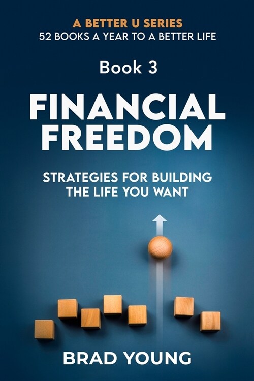 Financial Freedom: Strategies for Building the Life You Want (Paperback)