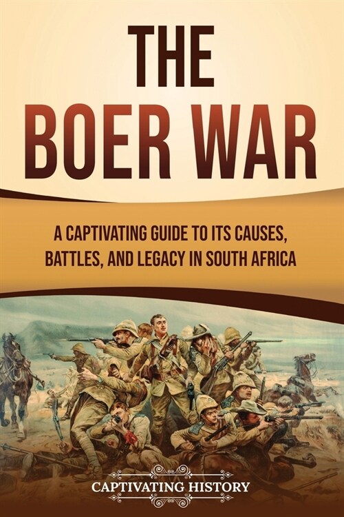 The Boer War: A Captivating Guide to Its Causes, Battles, and Legacy in South Africa (Paperback)