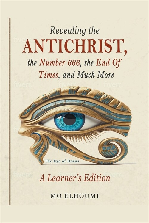 Revealing the Antichrist, the Number 666, the End Of Times, and Much More (Paperback)