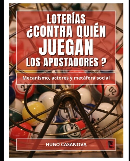 Loterias. 풠ontra Quien Juegan Los Apostadores?: Mecanismo, actores y met?ora social (Paperback)