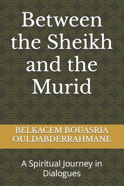 Between the Sheikh and the Murid: A Spiritual Journey in Dialogues (Paperback)