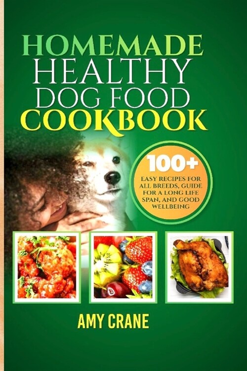 Homemade Healthy Dog Food Cookbook: 100+ easy recipes for all breeds, guide for a long life span, and good wellbeing (Paperback)