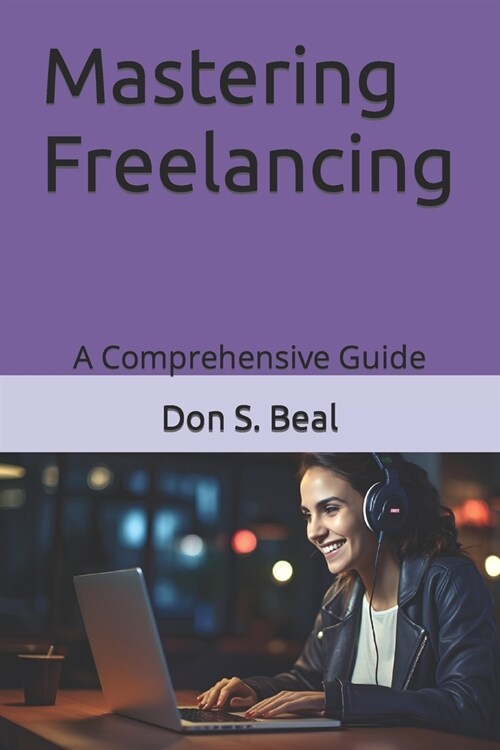 Mastering Freelancing: A Comprehensive Guide (Paperback)