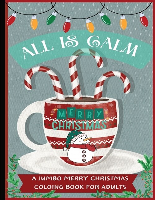 All is Calm: A Jumbo Merry Christmas Coloring Book For Adults: 100-pages of Stress relief and Anxiety relief Find Peace Amidst the (Paperback)