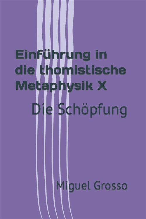 Einf?rung in die thomistische Metaphysik X: Die Sch?fung (Paperback)