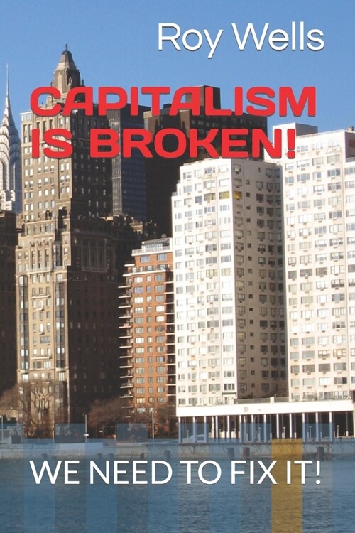 Capitalism Is Broken!: We Need to Fix It! (Paperback)