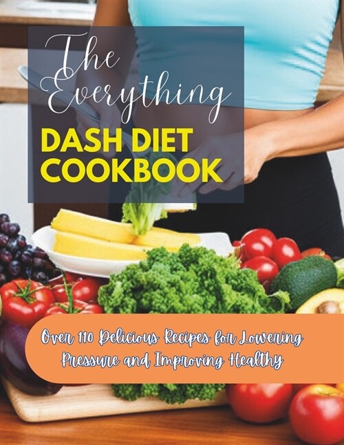 The Everything Dash Diet Cookbook: Over 110 Delicious Recipes for Lowering Pressure and Improving Healthy (Paperback)