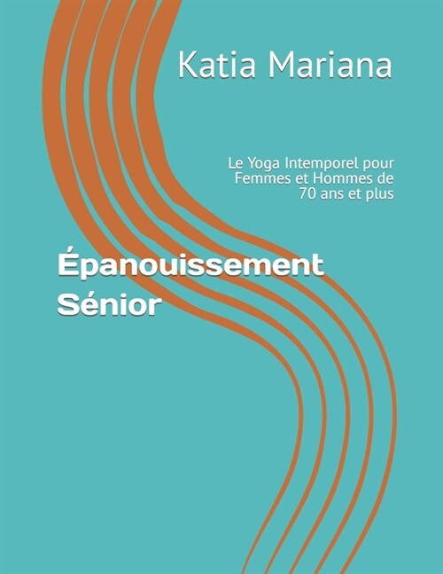 ?anouissement S?ior: Le Yoga Intemporel pour Femmes et Hommes de 70 ans et plus (Paperback)