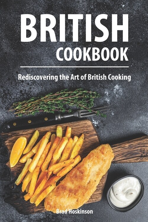 British Cookbook: Rediscovering the Art of British Cooking (Paperback)