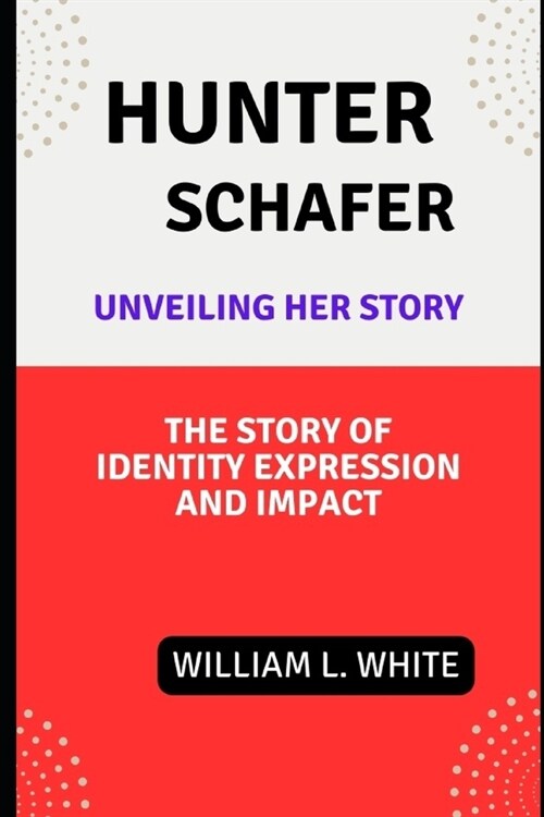 Hunter Schafer - Unveiling Her Story: The story of identity, expression and impact (Paperback)