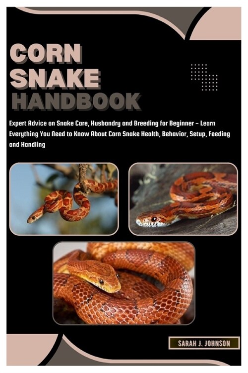 Corn Snake Handbook: Expert Advice on Snake Care, Husbandry and Breeding for Beginner - Learn Everything You Need to Know About Corn Snake (Paperback)