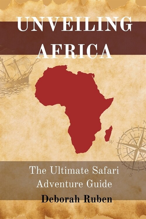 Unveiling Africa: The Ultimate Safari Adventure Guide (Paperback)