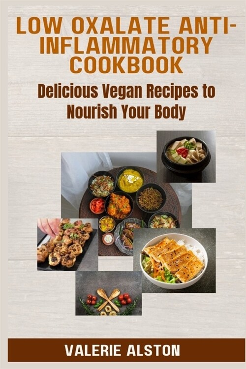 Low Oxalate Anti-Inflammatory Cookbook: Delicious Vegan Recipes to Nourish Your Body (Paperback)