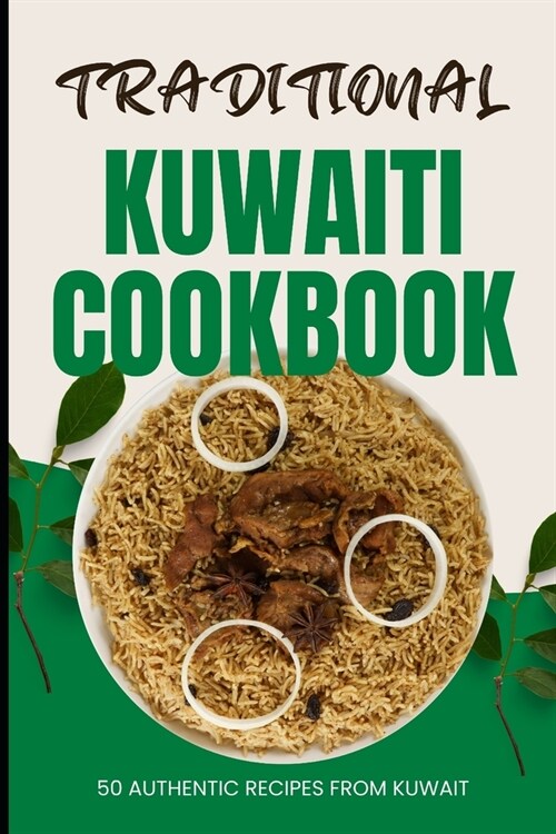 Traditional Kuwaiti Cookbook: 50 Authentic Recipes from Kuwait (Paperback)