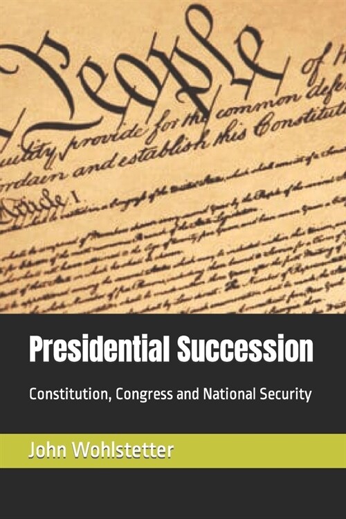 Presidential Succession: Constitution, Congress and National Security (Paperback)