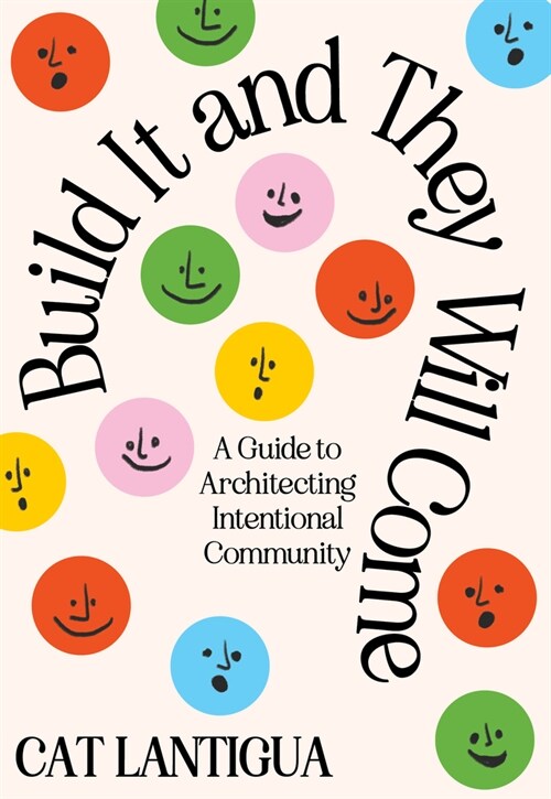 Build It and They Will Come: A Guide to Architecting Intentional Community (Paperback)