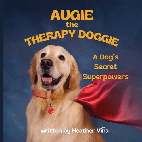 Augie the Therapy Doggie: A Dogs Secret Superpowers (Paperback)