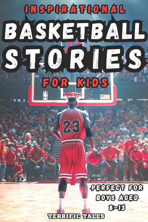 Inspirational Basketball Stories for Kids: Lessons for Young Readers in Resilience, Mental Toughness, and Building a Growth Mindset, from the Sports (Paperback)