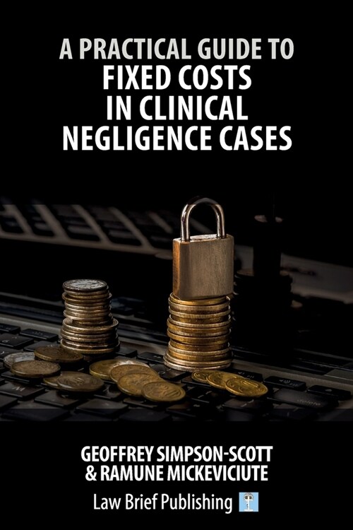 A Practical Guide to Fixed Costs in Clinical Negligence Cases (Paperback)